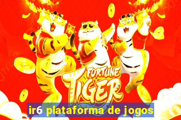 ir6 plataforma de jogos